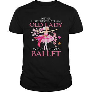 Never Underestimate An Old Lady Who Loves Ballet Shirt